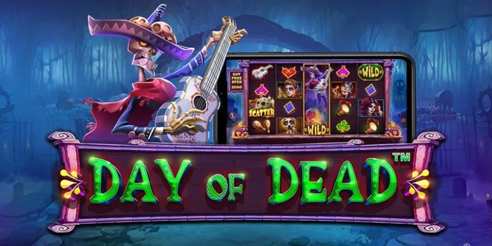 Cara Cerdas Bermain Slot Day Of Dead Agar Menang