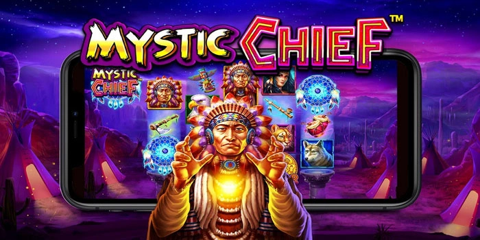 Bermain Efektif Slot Mystic Chief Dengan Strategi Ampuh