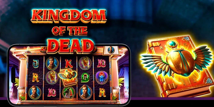 Strategi Anti Rugi Untuk Jackpot Slot Kingdom Of The Dead